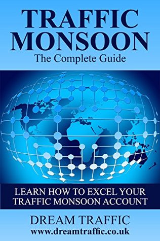 Full Download Traffic Monsoon The Complete Guide: Learn How To Excel Your Traffic Monsoon Account - Dream Traffic file in PDF