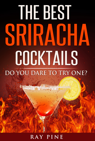 Read The Best Sriracha Cocktails: Do You Dare To Try One? - Ray Pine file in ePub