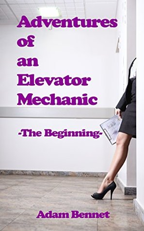 Read The Beginning (The Adventures of an Elevator Mechanic Book 1) - Adam Bennet file in PDF