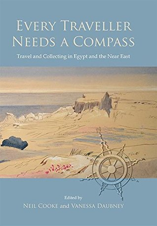 Download Every Traveller Needs a Compass: Travel and Collecting in Egypt and the Near East (ASTENE Publications) - Neil Cooke file in ePub
