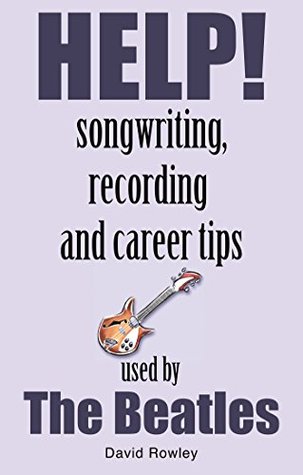 Read Online Help!: Songwriting, Recording and Career Tips Used by the Beatles - David Rowley file in ePub