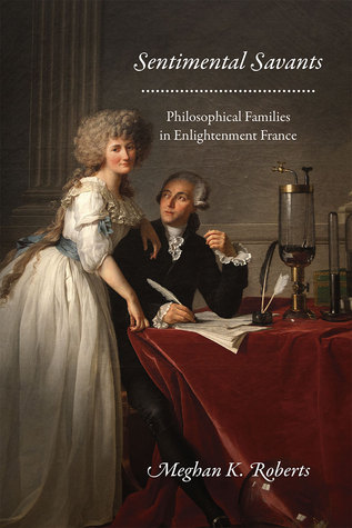 Read Sentimental Savants: Philosophical Families in Enlightenment France - Meghan K. Roberts | ePub