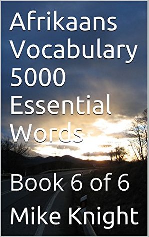 Read Online Afrikaans Vocabulary 5000 Essential Words: Book 6 of 6 (Essential Words Series 1) - Mike Knight file in PDF