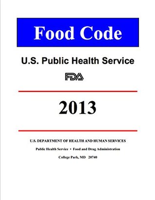Read Online FDA FOOD CODE 2013 Recommendations of the United States Public Health Service Food and Drug Administration - U.S. Public Health Service file in ePub