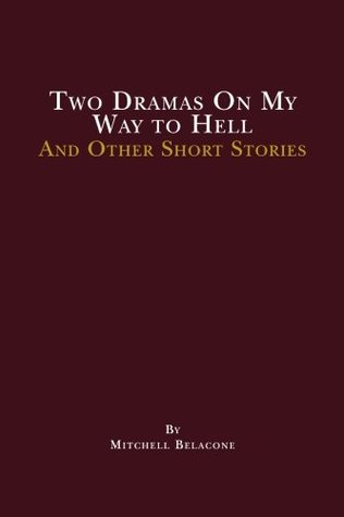 Download Two Dramas On My Way to Hell: and other short stories by Mitchell Belacone - Mitchell Belacone file in PDF