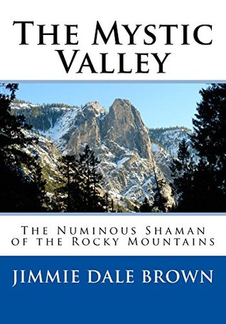 Download The Mystic Valley: The Numinous Shaman of the Rocky Mountains (The Emery Perry Buffalo Cowboy Series Book 2) - Jimmie Dale Brown | ePub