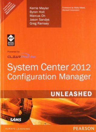 Read Online System Center 2012 Configuration Manager (SCCM) Unleashed - Kerrie Meyler | ePub