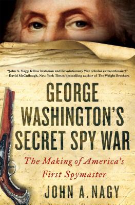 Read Online George Washington's Secret Spy War: The Making of America's First Spymaster - John A. Nagy file in ePub