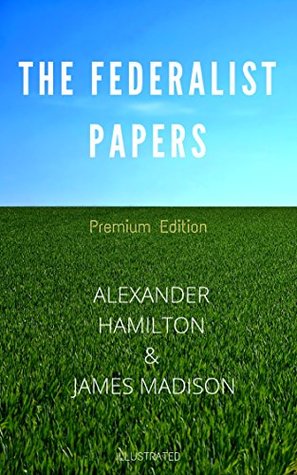 Download The Federalist Papers: Premium Edition - Illustrated - Alexander Hamilton | PDF