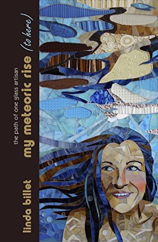 Read my meteoric rise (to here): the path of one glass artisan - Linda Billet file in ePub