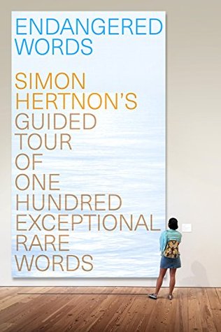 Full Download Endangered Words: Simon Hertnon's guided tour of one hundred exceptional rare words - Simon Hertnon | PDF