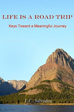 Full Download Life Is A Road Trip: Keys Toward a Meaningful Journey - L.C. Salvador | PDF