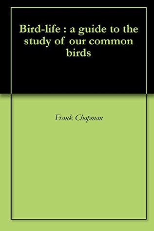 Read Bird-life : a guide to the study of our common birds - Frank M. Chapman | ePub