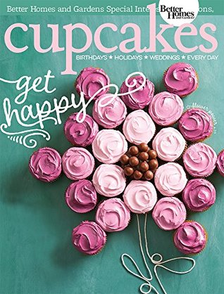 Read Cupcakes: Birthdays * Holidays * Weddings * Every Day - Better Homes and Gardens file in PDF