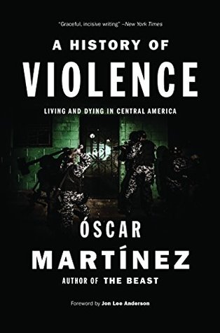 Full Download A History of Violence: Living and Dying in Central America - Óscar Martínez file in ePub