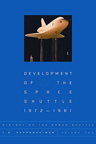 Download History of the Space Shuttle, Volume Two: Development of the Space Shuttle, 1972-1981 (History of the Space Shuttle (Paperback)) - T.A. Heppenheimer | ePub