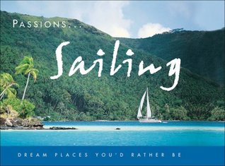 Read Passions: Sailing: Dream Places You'd Rather Be - Unknown | ePub