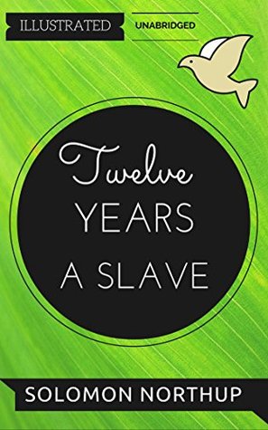Full Download Twelve Years a Slave: By Solomon Northup : Illustrated & Unabridged (Free Bonus Audiobook) - Solomon Northup file in PDF