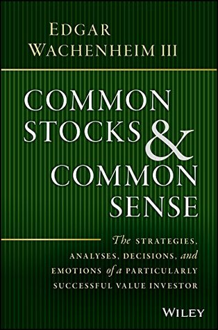 Download Common Stocks and Common Sense: The Strategies, Analyses, Decisions, and Emotions of a Particularly Successful Value Investor - Edgar Wachenheim | ePub
