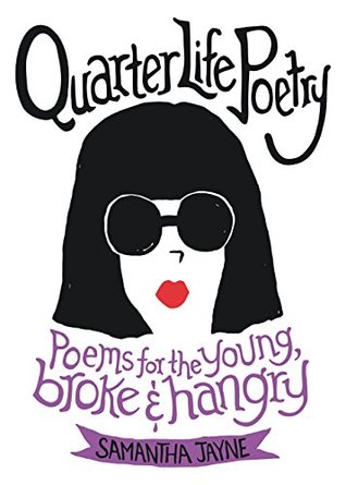 Full Download Quarter Life Poetry: Poems for the Young, Broke and Hangry - Samantha Jayne | ePub