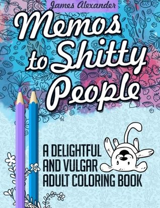 Download Memos to Shitty People: A Delightful & Vulgar Adult Coloring Book - Coloring Books | PDF