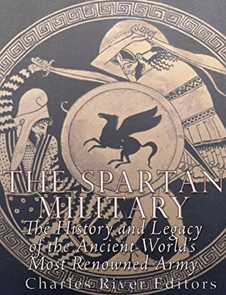 Read The Spartan Military: The History and Legacy of the Ancient World's Most Renowned Army - Charles River Editors | PDF