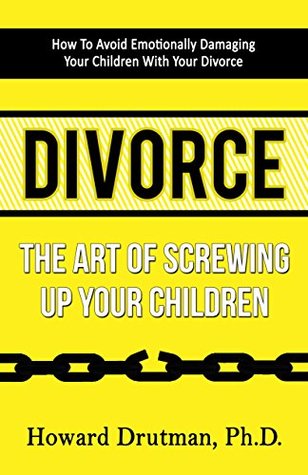 Read Divorce: The Art of Screwing Up Your Children - Howard Drutman file in ePub