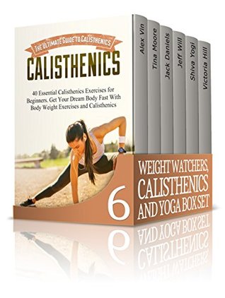 Full Download Weight Watcher Box Set: Calisthenics, Yoga & Diets: Book 1: Calisthenics   Book 2: Yoga For Beginners   Book 3: Yoga for Weight Loss   Book 4: Weight Watcher   Book 5 - Mindset   Book 6: Detox - Alex Vin | PDF