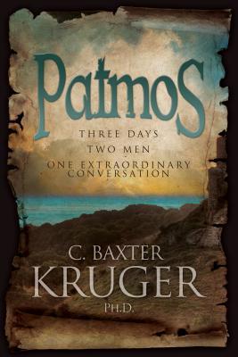 Read Patmos: Three Days, Two Men, One Extraordinary Conversation - C. Baxter Kruger | PDF