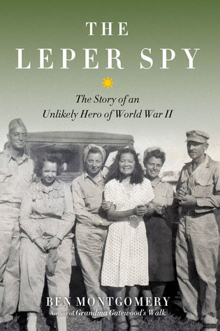 Read The Leper Spy: The Story of an Unlikely Hero of World War II - Ben Montgomery | PDF