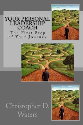 Full Download Your Personal Leadership Coach: The First Step of Your Journey - Christopher D. Waters file in ePub