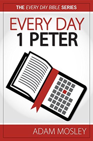 Full Download Every Day 1 Peter (The Every Day Bible Book 60) - Adam Mosley file in ePub