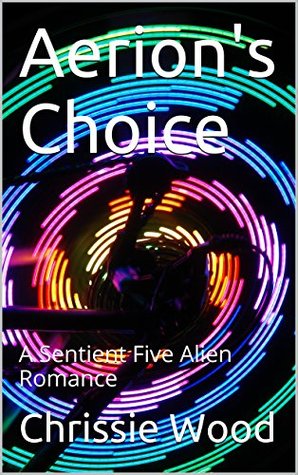Read Online Aerion's Choice: A Sentient Five Alien Romance - Chrissie Wood | ePub
