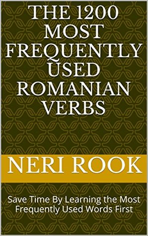 Download The 1200 Most Frequently Used Romanian Verbs: Save Time By Learning the Most Frequently Used Words First - Neri Rook file in PDF