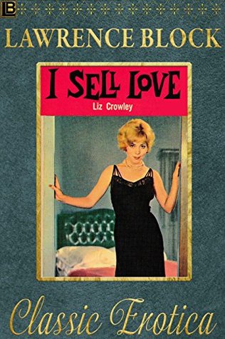Read I Sell Love: A Night-by-Night Account of a Prostitute's Life-By the Girl Who Lived It (Collection of Classic Erotica Book 17) - Lawrence Block file in PDF