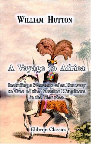 Read A Voyage to Africa: Including a Narrative of an Embassy to One of the InteriorKingdoms, in the Year 1820 - William Hutton file in PDF