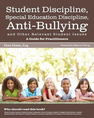 Read Online Student Issues: A Guide for Practitioners: Student Discipline, Special Education Discipline, Anti-Bullying and Other Relevant Student Issues - Dora J Dome file in ePub