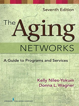 Full Download The Aging Networks: A Guide to Programs and Services - Kelly Niles-Yokum file in PDF