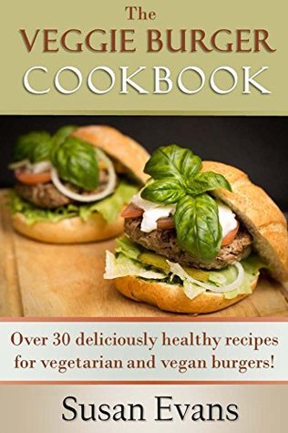 Read The Veggie Burger Cookbook: Over 30 deliciously healthy recipes for vegetarian and vegan burgers! - Susan Evans file in PDF