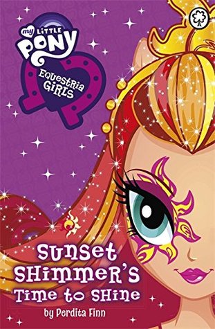 Read Equestria Girls: Sunset Shimmer's Time to Shine - Perdita Finn | PDF