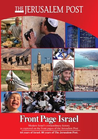 Read Front Page Israel: Modern Israel's Extraordinary History as Captured on the Front Pages of the Jerusalem Post: 2012 - Jerusalem Post file in ePub