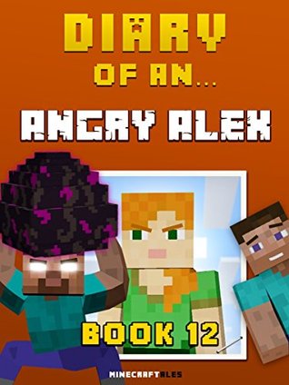 Download Diary of an Angry Alex: Book 12 [An Unofficial Minecraft Book] (Minecraft Tales 83) - Crafty Nichole file in PDF