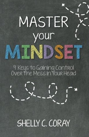 Download MASTER your MINDSET: 9 Keys to Gaining Control Over the Mess in Your Head - Shelly Coray | ePub