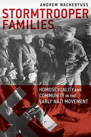 Full Download Stormtrooper Families: Homosexuality and Community in the Early Nazi Movement - Andrew Wackerfuss | ePub