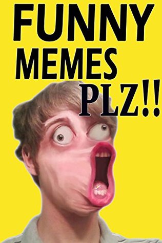 Download Memes: Funny Memes, Memes Plz, Funny Memes And Pictures (Memes Free Books) 2016 - Memes | PDF