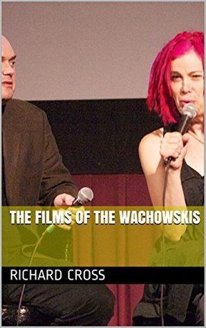 Full Download The Films of The Wachowskis (The Films of Book 6) - Richard Cross | PDF