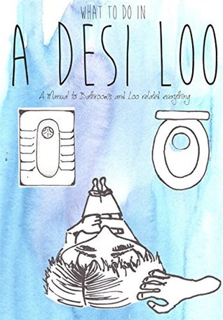 Read What to do in a Desi Loo: A Manual to Bathrooms and Loo related everything - Stuti Srivastava | PDF