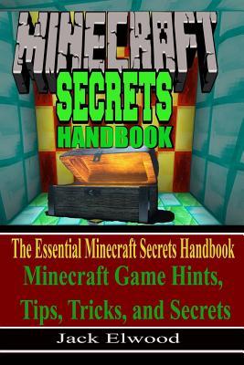 Download Minecraft: The Essential Minecraft Secrets Handbook: Minecraft Game Hints, Tips, & Tricks, and Secrets - Jack Elwood file in PDF