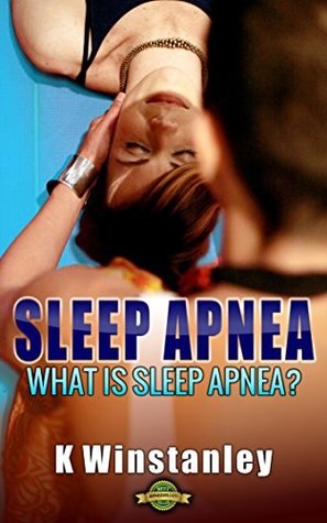 Download Sleep Apnea - How to Stop Snoring: What is Sleep Apnea? - K Winstanley | ePub