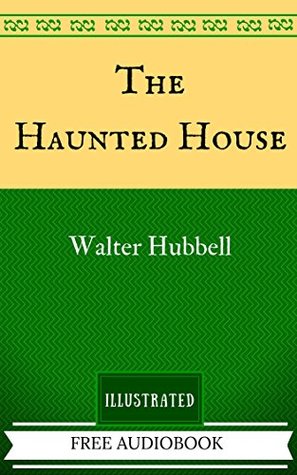 Full Download The Haunted House: The Original Classics - Illustrated - Walter Hubbell file in ePub